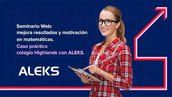 Seminario Web: mejora resultados y motivación en matemáticas. Caso práctico colegio Highlands con ALEKS.