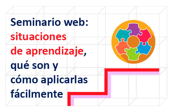 Seminario web: situaciones de aprendizaje, qué son y cómo aplicarlas fácilmente